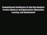 Download Computational Intelligence for Big Data Analysis: Frontier Advances and Applications