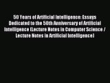 Read 50 Years of Artificial Intelligence: Essays Dedicated to the 50th Anniversary of Artificial