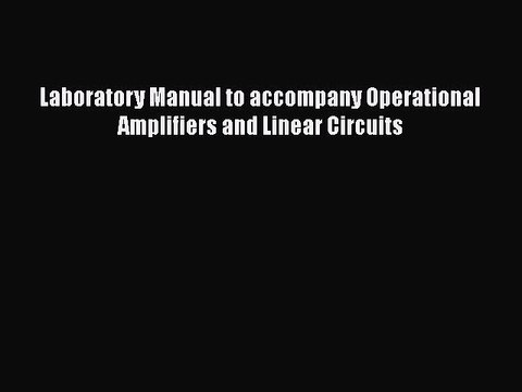 [PDF] Laboratory Manual to accompany Operational Amplifiers and Linear Circuits [Download]