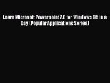 [PDF] Learn Microsoft Powerpoint 7.0 for Windows 95 in a Day (Popular Applications Series)