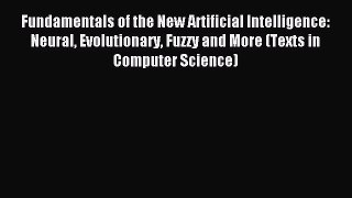 Read Fundamentals of the New Artificial Intelligence: Neural Evolutionary Fuzzy and More (Texts