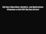 Read Big Data: Algorithms Analytics and Applications (Chapman & Hall/CRC Big Data Series) Ebook
