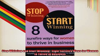 READ book  Stop Whining and Start Winning  Eight Surefire Ways for Women to Thrive in Business  FREE BOOOK ONLINE