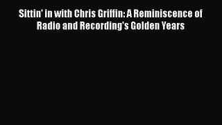 Read Sittin' in with Chris Griffin: A Reminiscence of Radio and Recording's Golden Years Ebook