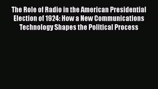 Read The Role of Radio in the American Presidential Election of 1924: How a New Communications