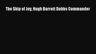 Read The Ship of Joy Hugh Barrett Dobbs Commander Ebook Free