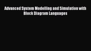 Download Advanced System Modelling and Simulation with Block Diagram Languages Ebook Online