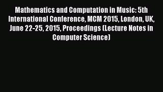 Download Mathematics and Computation in Music: 5th International Conference MCM 2015 London