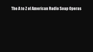 Download The A to Z of American Radio Soap Operas PDF Online