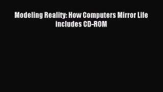 Read Modeling Reality: How Computers Mirror Life includes CD-ROM Ebook Free