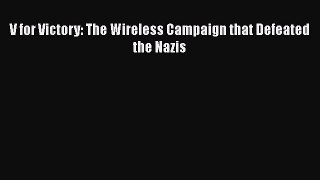 Read V for Victory: The Wireless Campaign that Defeated the Nazis Ebook Free