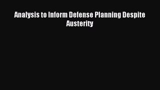 Read Analysis to Inform Defense Planning Despite Austerity PDF Free