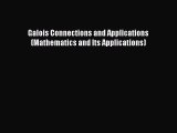Read Galois Connections and Applications (Mathematics and Its Applications) PDF Free
