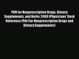 Read PDR for Nonprescription Drugs Dietary Supplements and Herbs 2009 (Physicians' Desk Reference