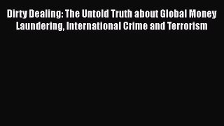 Read Dirty Dealing: The Untold Truth about Global Money Laundering International Crime and