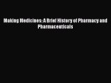 Download Making Medicines: A Brief History of Pharmacy and Pharmaceuticals PDF Online
