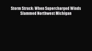[Download] Storm Struck: When Supercharged Winds Slammed Northwest Michigan Read Online