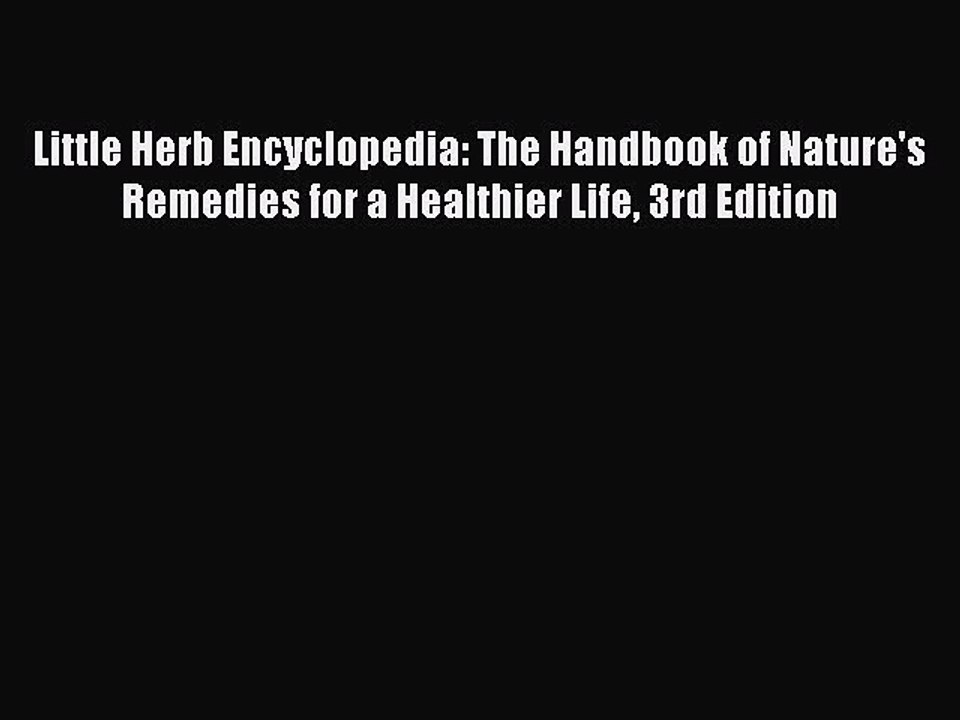 Read Books Little Herb Encyclopedia: The Handbook of Nature's Remedies for a Healthier Life