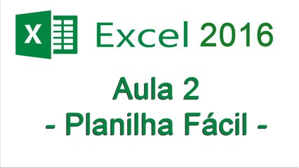 Excel 2016 - Aula 2 - Planilha Fácil