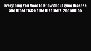 Download Books Everything You Need to Know About Lyme Disease and Other Tick-Borne Disorders