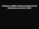 Read Books The Miracle of MSM: The Natural Solution for Pain by Stanley W. Jacob (Jan 11 2002)