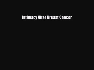 Read Intimacy After Breast Cancer Ebook Free