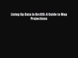 [Download] Lining Up Data in ArcGIS: A Guide to Map Projections PDF Online