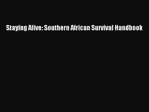 Download Staying Alive: Southern African Survival Handbook PDF Online
