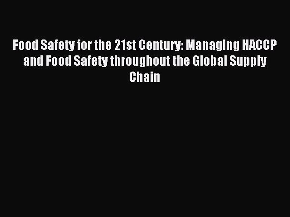 Read Food Safety for the 21st Century: Managing HACCP and Food Safety throughout the Global