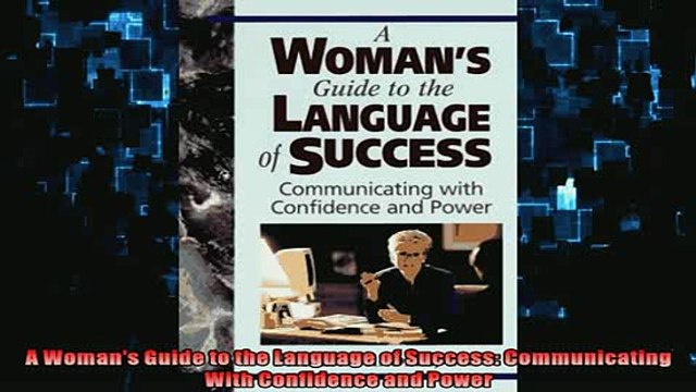FREE PDF A Womans Guide to the Language of Success Communicating With Confidence and Power BOOK ONLINE