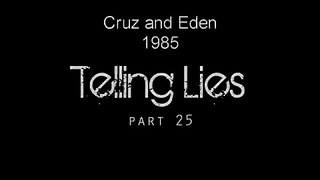 Eden and Cruz: 1985 - Telling Lies - Part 25