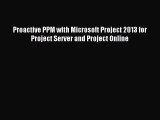 Read Proactive PPM with Microsoft Project 2013 for Project Server and Project Online Ebook