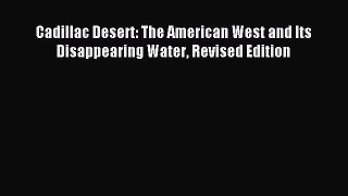 [Download] Cadillac Desert: The American West and Its Disappearing Water Revised Edition Read