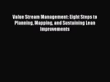 Read Value Stream Management: Eight Steps to Planning Mapping and Sustaining Lean Improvements