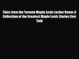 Read Books Tales from the Toronto Maple Leafs Locker Room: A Collection of the Greatest Maple