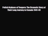 Read Books Polish Orphans of Tengeru: The Dramatic Story of Their Long Journey to Canada 1941-49