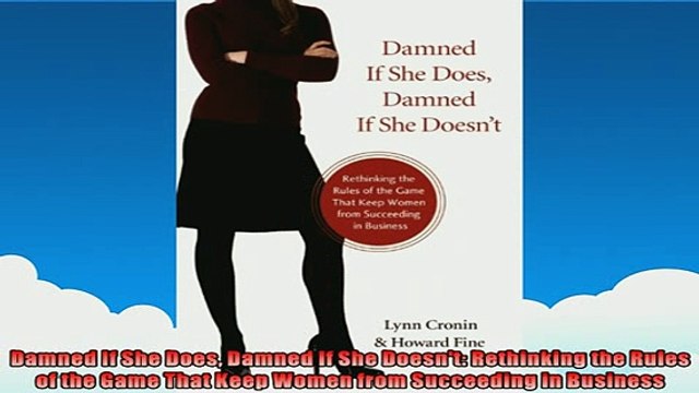 FREE DOWNLOAD Damned If She Does Damned If She Doesnt Rethinking the Rules of the Game That Keep Women DOWNLOAD ONLINE