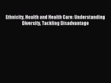 Read Ethnicity Health and Health Care: Understanding Diversity Tackling Disadvantage PDF Full