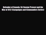 Download Books Defender of Canada: Sir George Prevost and the War of 1812 (Campaigns and Commanders