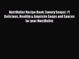 [PDF] NutriBullet Recipe Book: Savory Soups!: 71 Delicious Healthy & Exquisite Soups and Sauces