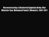 Download Books Reconstructing a Shattered Egyptian Army: War Minister Gen. Mohamed Fawzi's