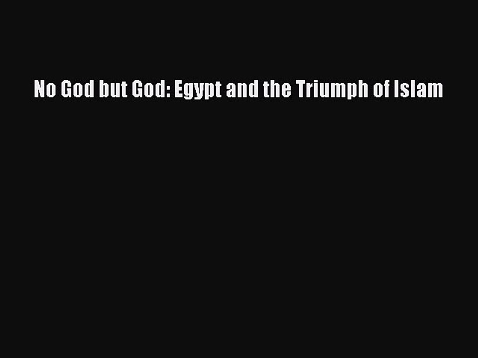 Read Books No God but God: Egypt and the Triumph of Islam PDF Free