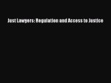 Read Just Lawyers: Regulation and Access to Justice Ebook Free