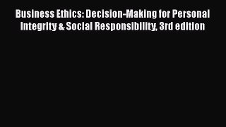 Read Business Ethics: Decision-Making for Personal Integrity & Social Responsibility 3rd edition