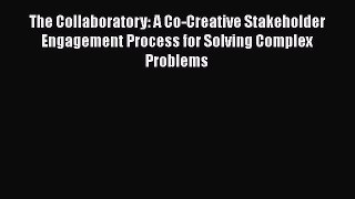 Read The Collaboratory: A Co-Creative Stakeholder Engagement Process for Solving Complex Problems