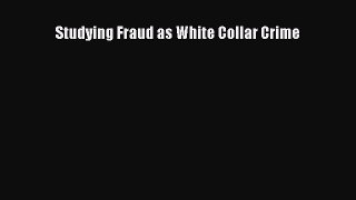 Read Studying Fraud as White Collar Crime Ebook Free