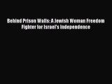 Download Behind Prison Walls: A Jewish Woman Freedom Fighter for Israel's Independence PDF