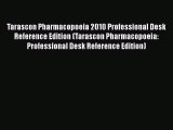 Read Tarascon Pharmacopoeia 2010 Professional Desk Reference Edition (Tarascon Pharmacopoeia: