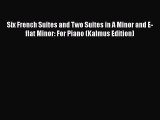 Read Six French Suites and Two Suites in A Minor and E-flat Minor: For Piano (Kalmus Edition)