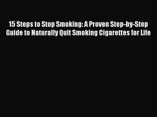 Read 15 Steps to Stop Smoking: A Proven Step-by-Step Guide to Naturally Quit Smoking Cigarettes